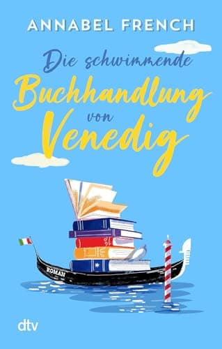 Die schwimmende Buchhandlung von Venedig: Roman | Romantische Urlaubslektüre zum Wohlfühlen und Wegträumen (Love and the City, Band 2)